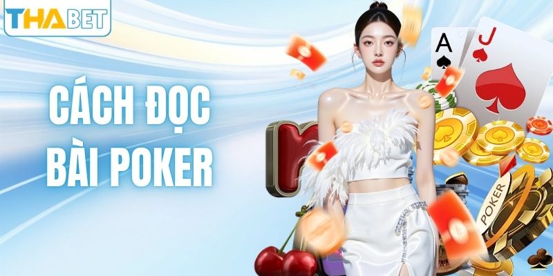Cách Đọc Bài Poker: Kỹ Năng Phân Tích Từ Đối Thủ Tại THABET