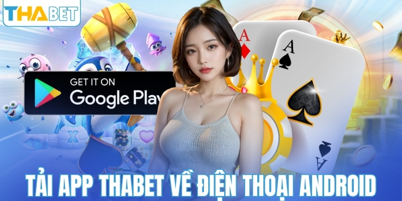 Cách tải app Thabet về điện thoại Android