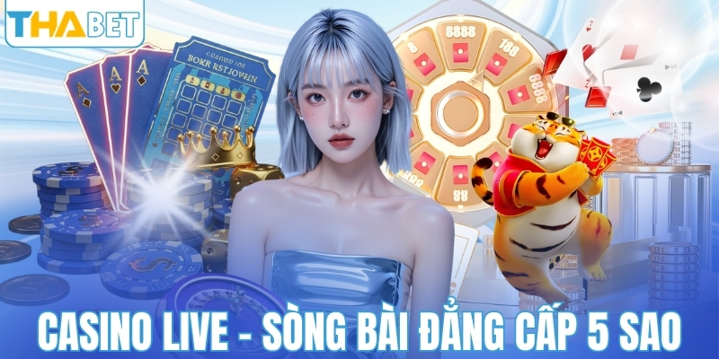 Casino Live - Sòng bài trực tuyến đẳng cấp 5 sao
