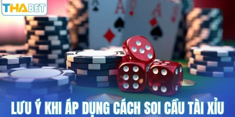 Những lưu ý khi áp dụng cách soi cầu tài xỉu tại THABET