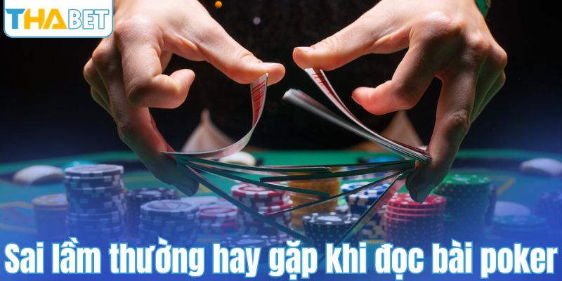 Sai lầm thường hay gặp khi đọc bài poker