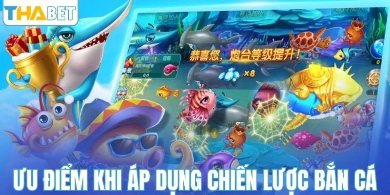 Ưu điểm khi áp dụng chiến lược bắn cá